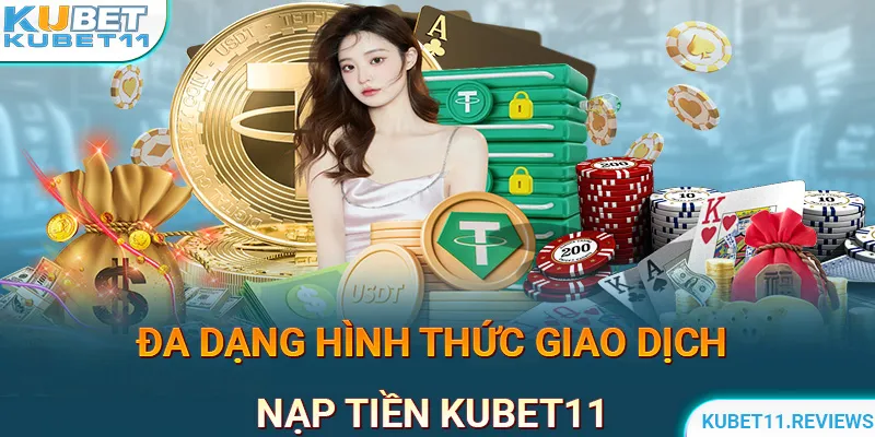 Đa dạng hình thức thanh toán nạp tiền KUBET11 