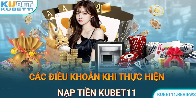 Điều kiện nạp tiền KUBET11 tại nền tảng trực tuyến khi giao dịch