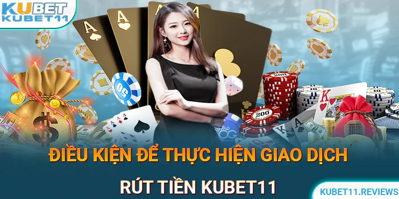 Điều kiện cần đáp ứng để đổi thưởng thành công tại KUBET11