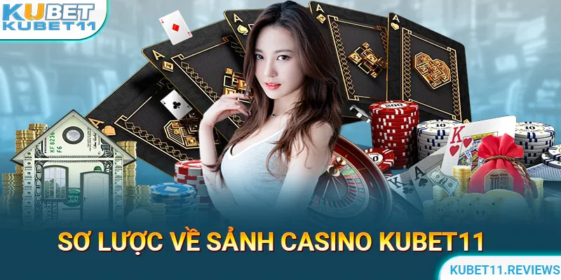 Giới thiệu sơ lược về sảnh Casino KUBET11