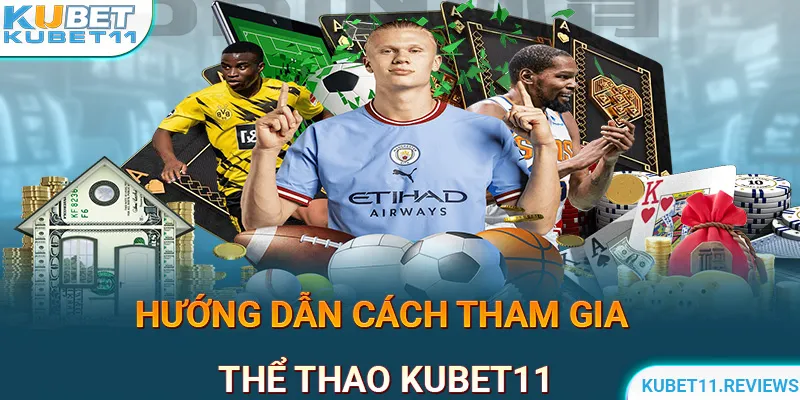 Hướng dẫn tham gia thể thao KUBET11 chi tiết cho tân binh