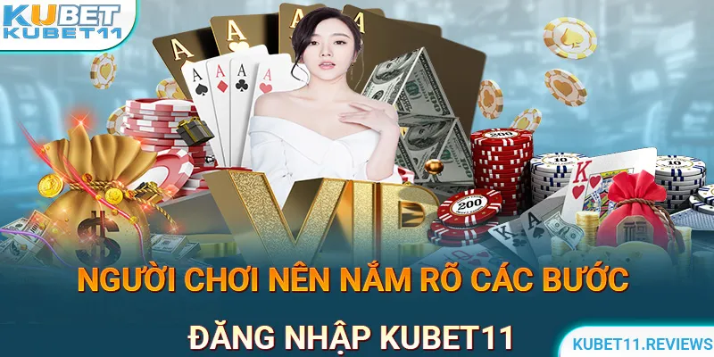 Lý do người chơi nên nắm vững quy trình đăng nhập KUBET11