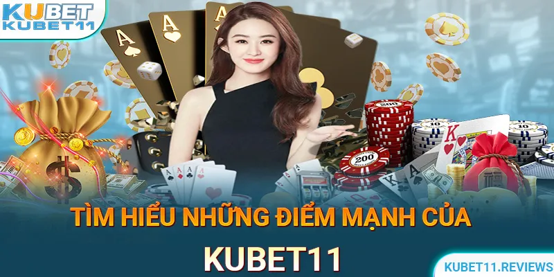 Những điểm mạnh của KUBET11 mà mọi người nên biết