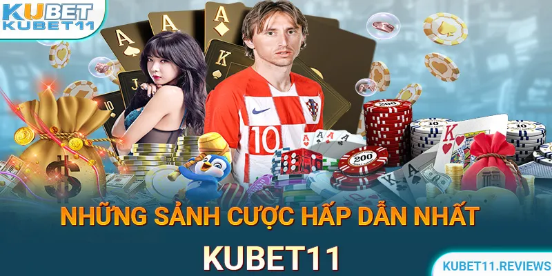 Có vô vàn sảnh cược chất lượng tại KUBET11