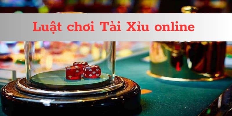 Luật chơi cơ bản của Tài Xỉu online