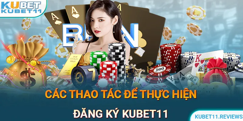 Các thao tác để bạn đăng ký tài khoản KUBET11