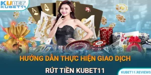 Rút Tiền KUBET11 - Hướng Dẫn Giao Dịch An Toàn & Nhanh Chóng