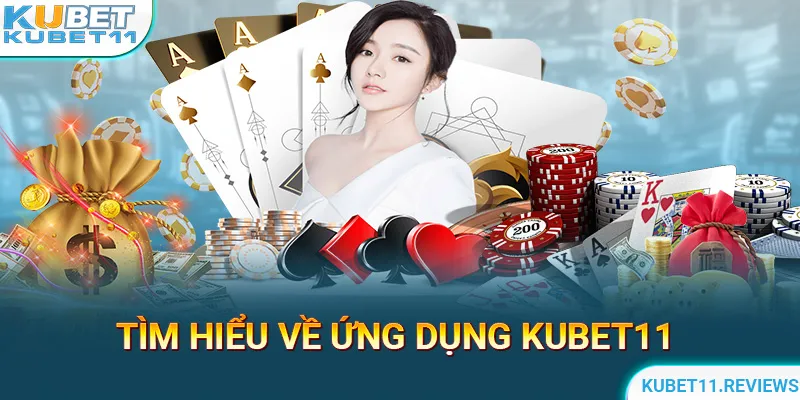 Tìm hiểu về ứng dụng KUBET11