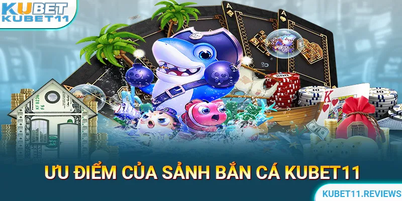 Lý do vì sao bắn cá KUBET11 là sự lựa chọn hoàn hảo cho bạn?