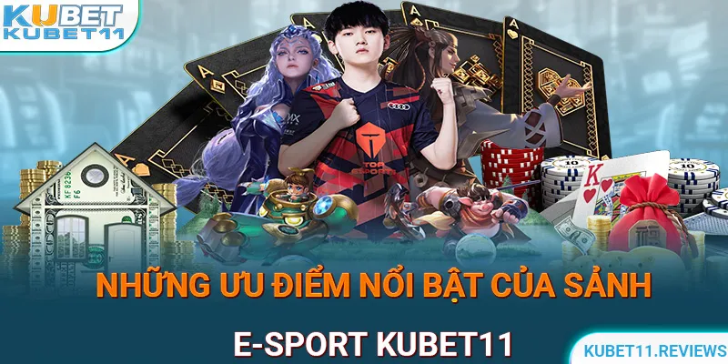 Những ưu điểm của sảnh E-sport KUBEt11