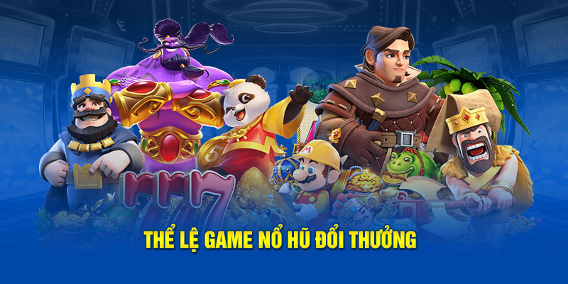 Thể lệ game nổ hũ đổi thưởng